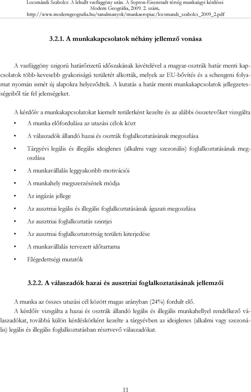 EU-bővítés és a schengeni folyamat nyomán ismét új alapokra helyeződtek. A kutatás a határ menti munkakapcsolatok jellegzetességeiből tár fel jelenségeket.