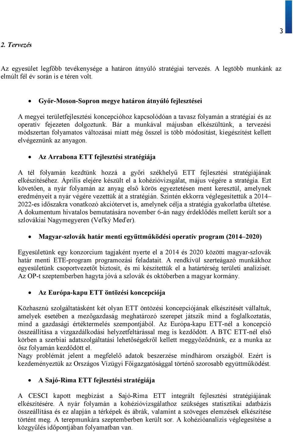 Bár a munkával májusban elkészültünk, a tervezési módszertan folyamatos változásai miatt még ősszel is több módosítást, kiegészítést kellett elvégeznünk az anyagon.