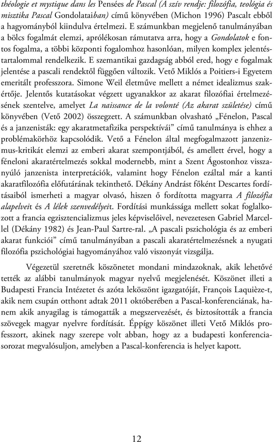 rendelkezik. E szemantikai gazdagság abból ered, hogy e fogalmak jelentése a pascali rendektől függően változik. Vető Miklós a Poitiers-i Egyetem emeritált professzora.