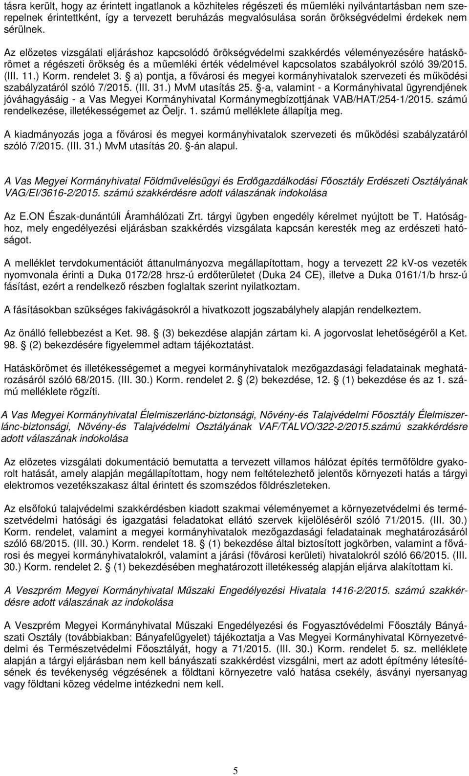 (III. 11.) Korm. rendelet 3. a) pontja, a fıvárosi és megyei kormányhivatalok szervezeti és mőködési szabályzatáról szóló 7/2015. (III. 31.) MvM utasítás 25.