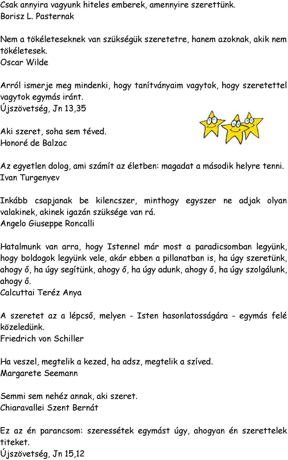 Honoré de Balzac Az egyetlen dolog, ami számít az életben: magadat a második helyre tenni.