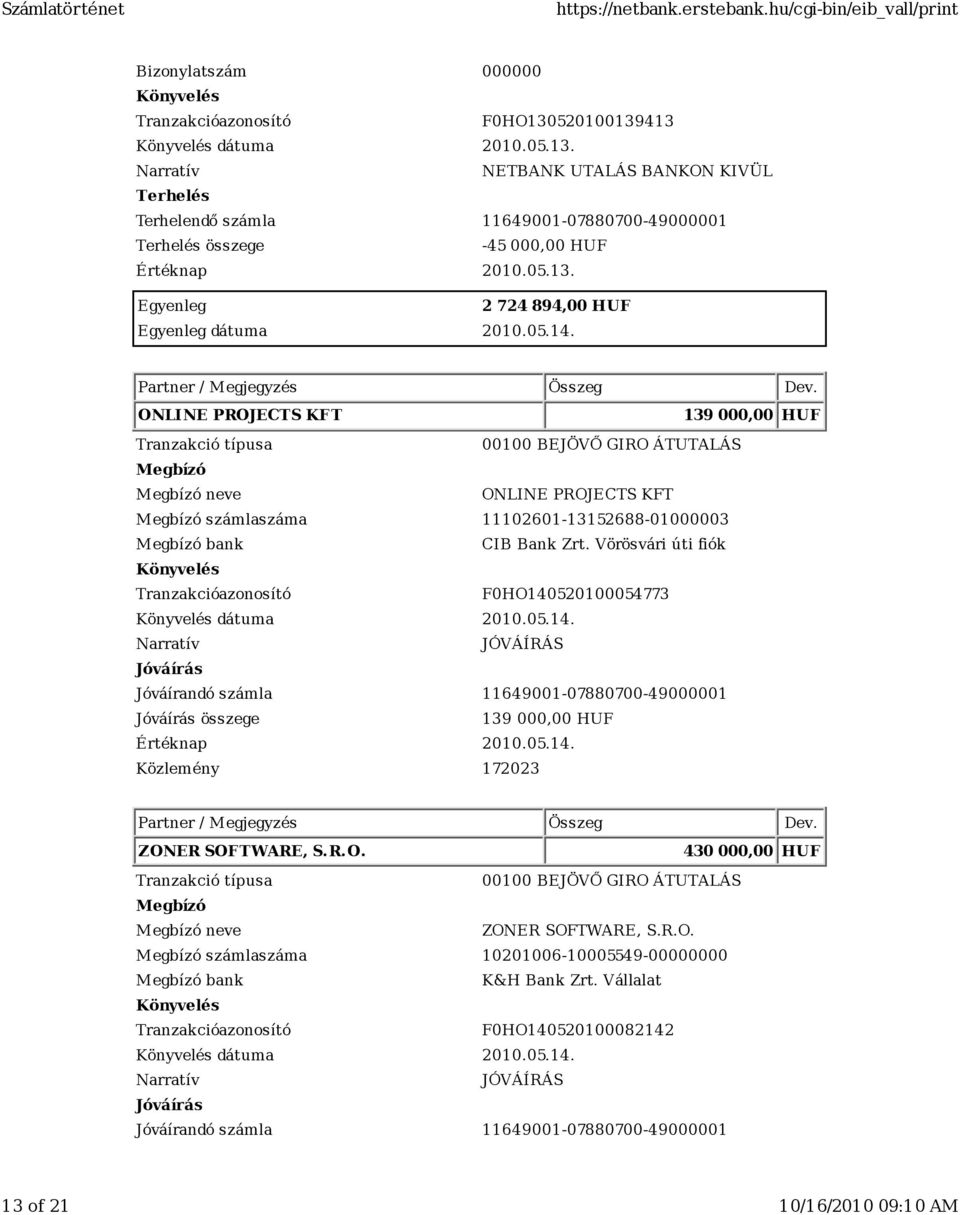 Vörösvári úti fiók F0HO140520100054773 dátuma 2010.05.14. 139 000,00 HUF Értéknap 2010.05.14. 172023 ZONER SOFTWARE, S. R. O.