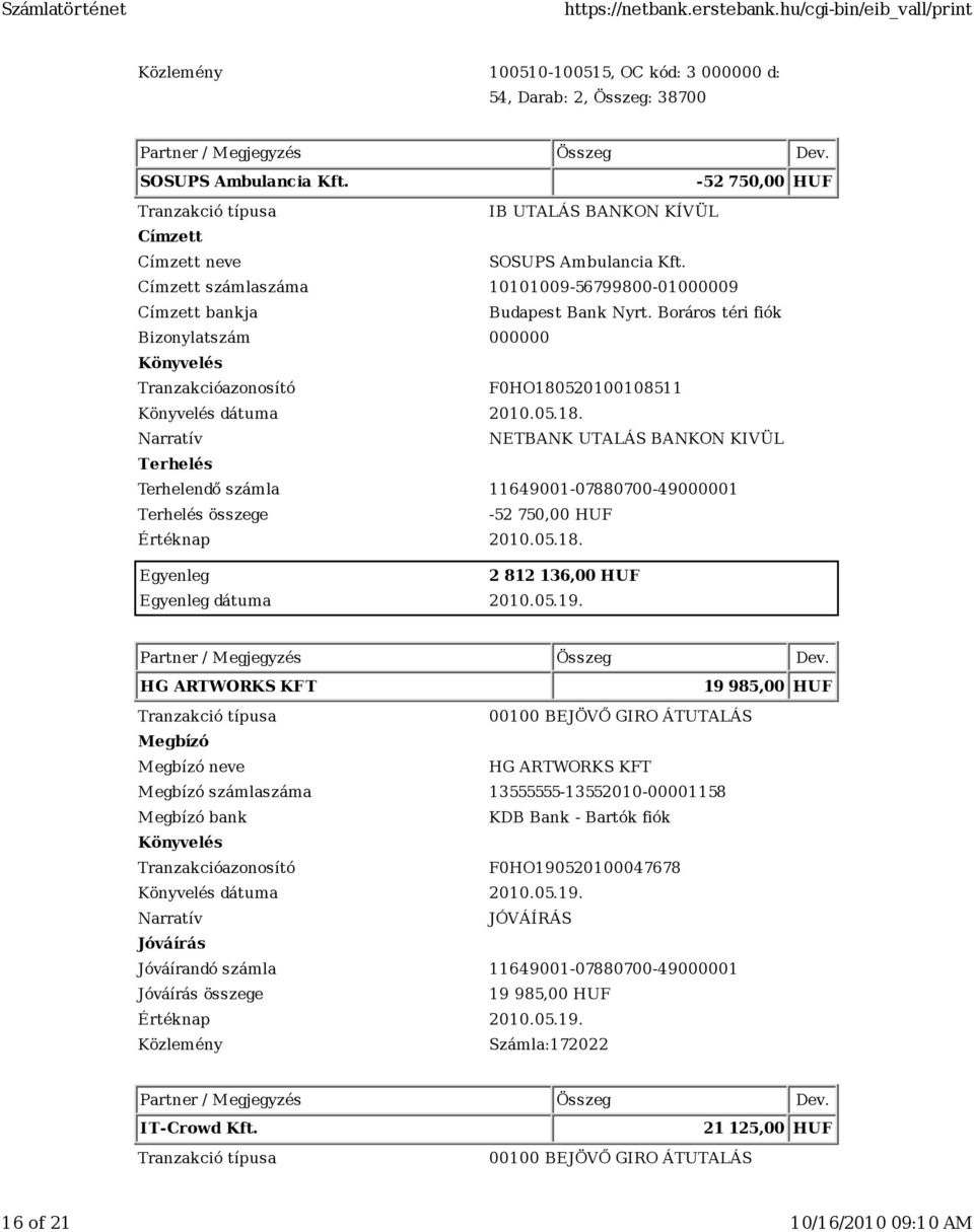 520100108511 dátuma 2010.05.18. NETBANK UTALÁS BANKON KIVÜL -52 750,00 HUF Értéknap 2010.05.18. 2 812 136,00 HUF dátuma 2010.05.19.