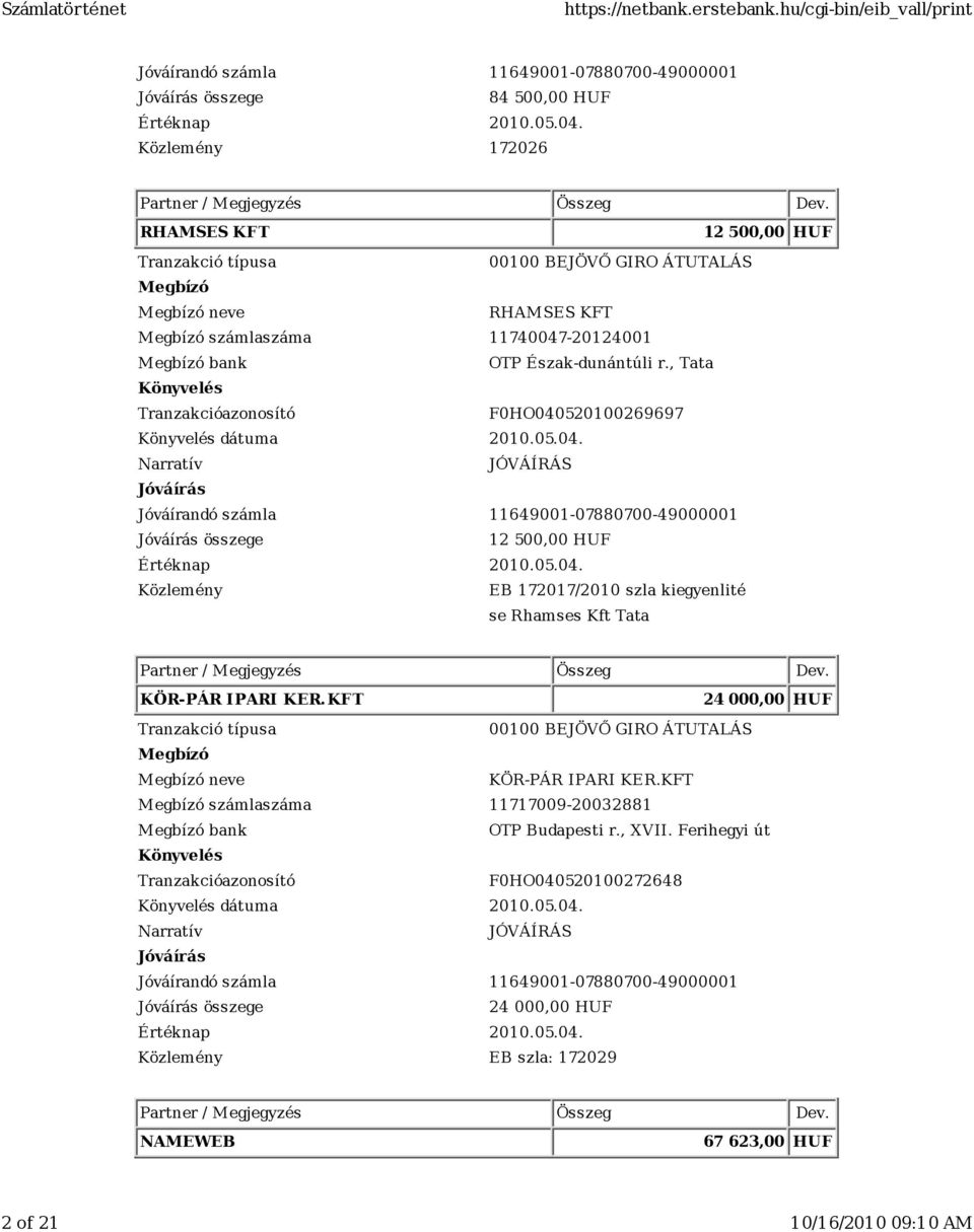 , Tata F0HO040520100269697 dátuma 2010.05.04. 12 500,00 HUF Értéknap 2010.05.04. EB 172017/2010 szla kiegyenlité se Rhamses Kft Tata KÖR-PÁR IPARI KER.