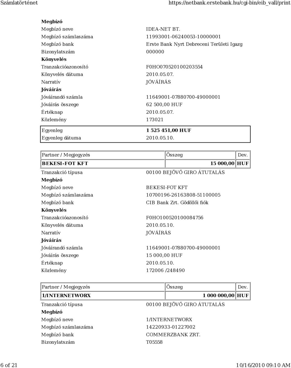 05.07. 173021 1 525 451,00 HUF dátuma 2010.05.10. BEKESI-FOT KFT 15 000,00 HUF neve BEKESI-FOT KFT számlaszáma 10700196-26163808-51100005 bank CIB Bank Zrt.