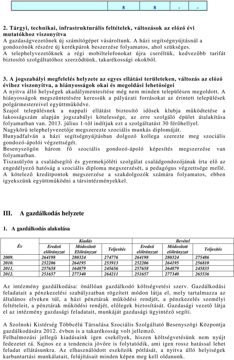 A telephelyvezetıknek a régi mobiltelefonokat újra cseréltük, kedvezıbb tarifát biztosító szolgáltatóhoz szerzıdtünk, takarékossági okokból. 3.