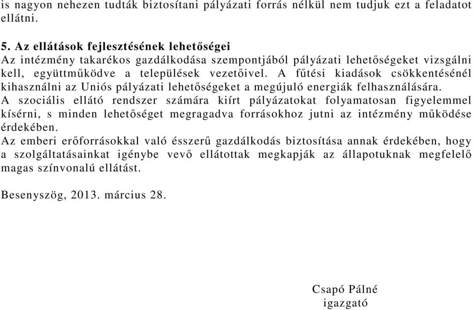 A főtési kiadások csökkentésénél kihasználni az Uniós pályázati lehetıségeket a megújuló energiák felhasználására.