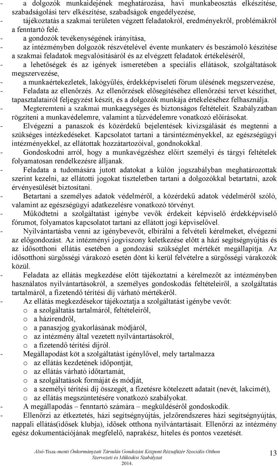 - a gondozók tevékenységének irányítása, - az intézményben dolgozók részvételével évente munkaterv és beszámoló készítése a szakmai feladatok megvalósításáról és az elvégzett feladatok értékeléséről,