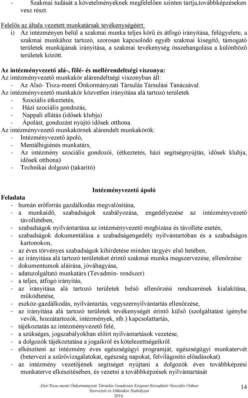 szakmai kisegítő, támogató területek munkájának irányítása, a szakmai tevékenység összehangolása a különböző területek között.