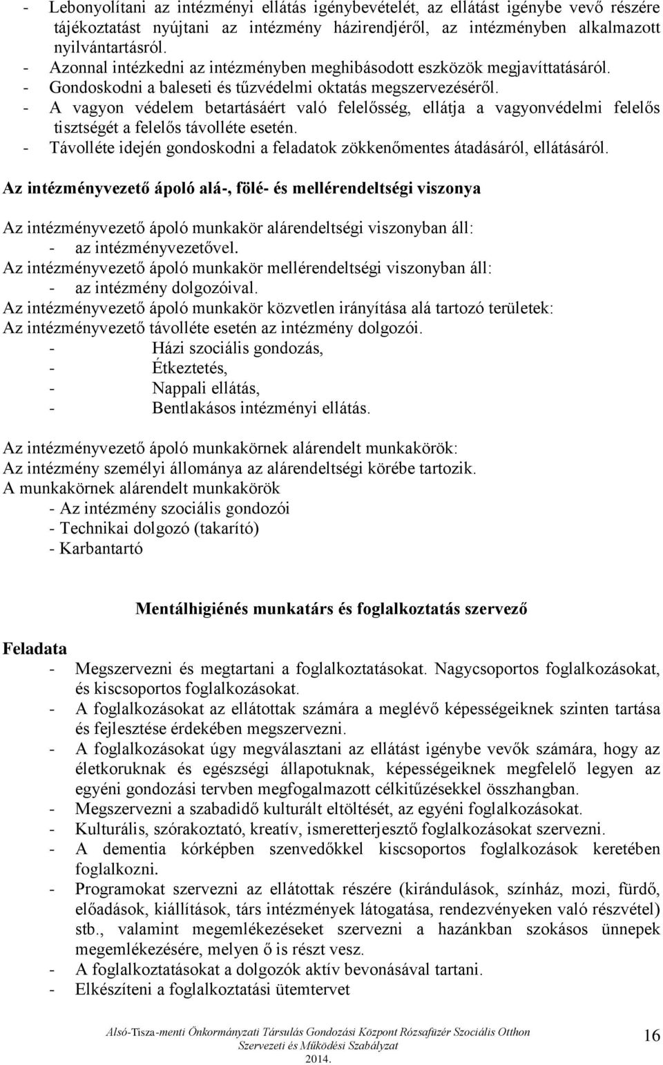 - A vagyon védelem betartásáért való felelősség, ellátja a vagyonvédelmi felelős tisztségét a felelős távolléte esetén.