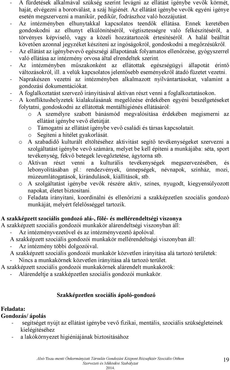 Ennek keretében gondoskodni az elhunyt elkülönítéséről, végtisztességre való felkészítéséről, a törvényes képviselő, vagy a közeli hozzátartozók értesítéséről.