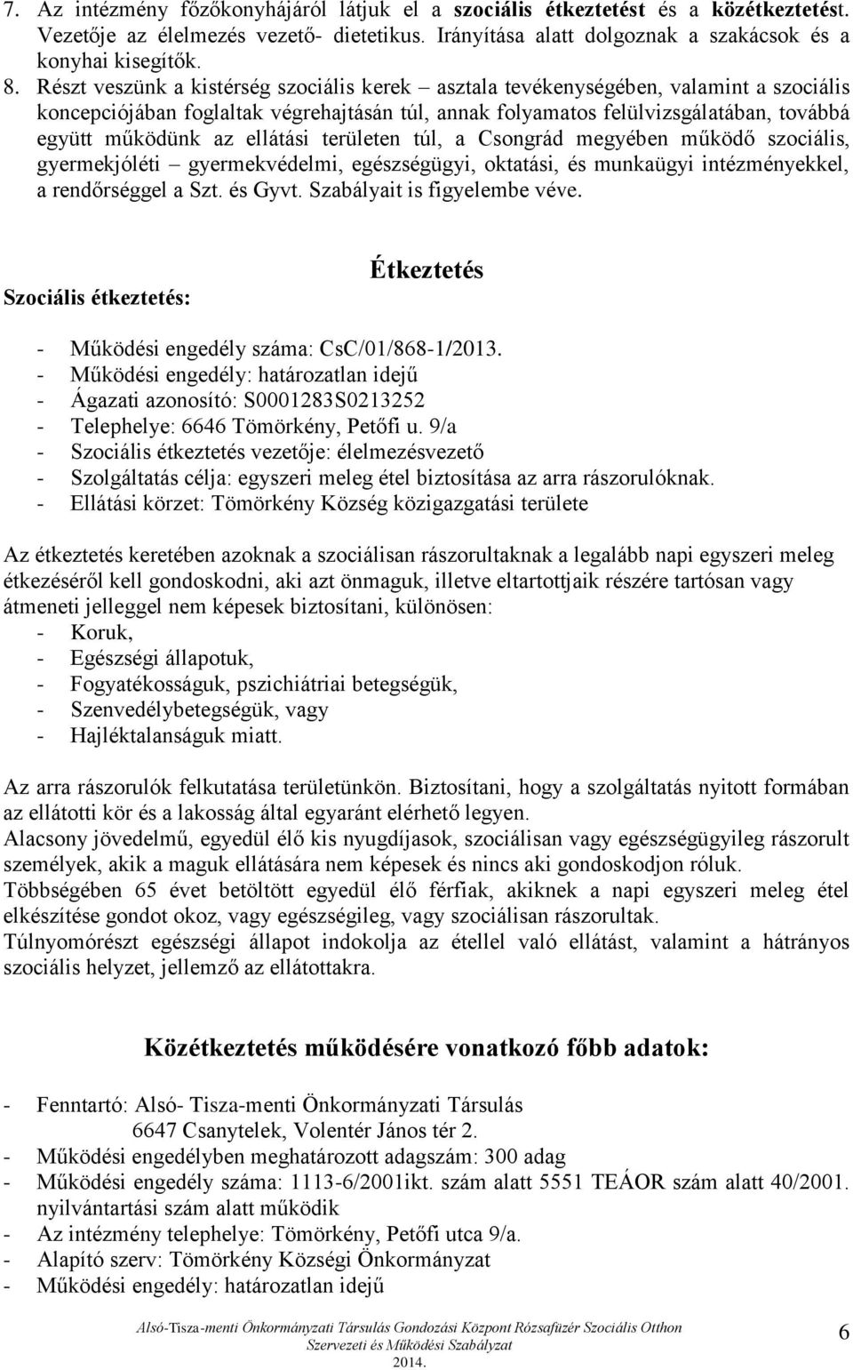 ellátási területen túl, a Csongrád megyében működő szociális, gyermekjóléti gyermekvédelmi, egészségügyi, oktatási, és munkaügyi intézményekkel, a rendőrséggel a Szt. és Gyvt.