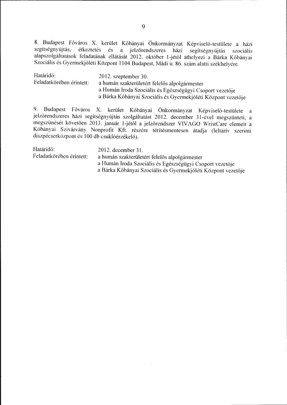 Feadatkörében érintett: a humán szakterüetért feeős apogármester a Humán Iroda Szociáis és Egészségügyi Csoport vezetője a Bárka Kőbányai Szociáis és Gyermekjóéti Központ vezetője 9.