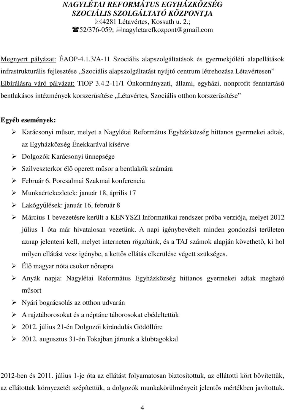 4.2-11/1 Önkormányzati, állami, egyházi, nonprofit fenntartású bentlakásos intézmények korszerősítése Létavértes, Szociális otthon korszerősítése Egyéb események: Karácsonyi mősor, melyet a Nagylétai