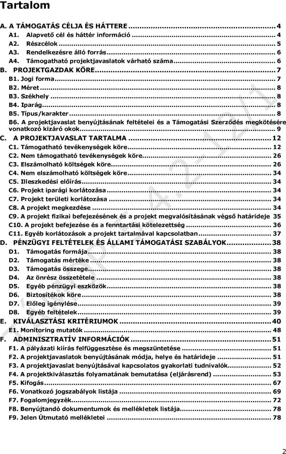 A projektjavaslat benyújtásának feltételei és a Támogatási Szerződés megkötésére vonatkozó kizáró okok... 9 C. A PROJEKTJAVASLAT TARTALMA...12 C1. Támogatható tevékenységek köre... 12 C2.