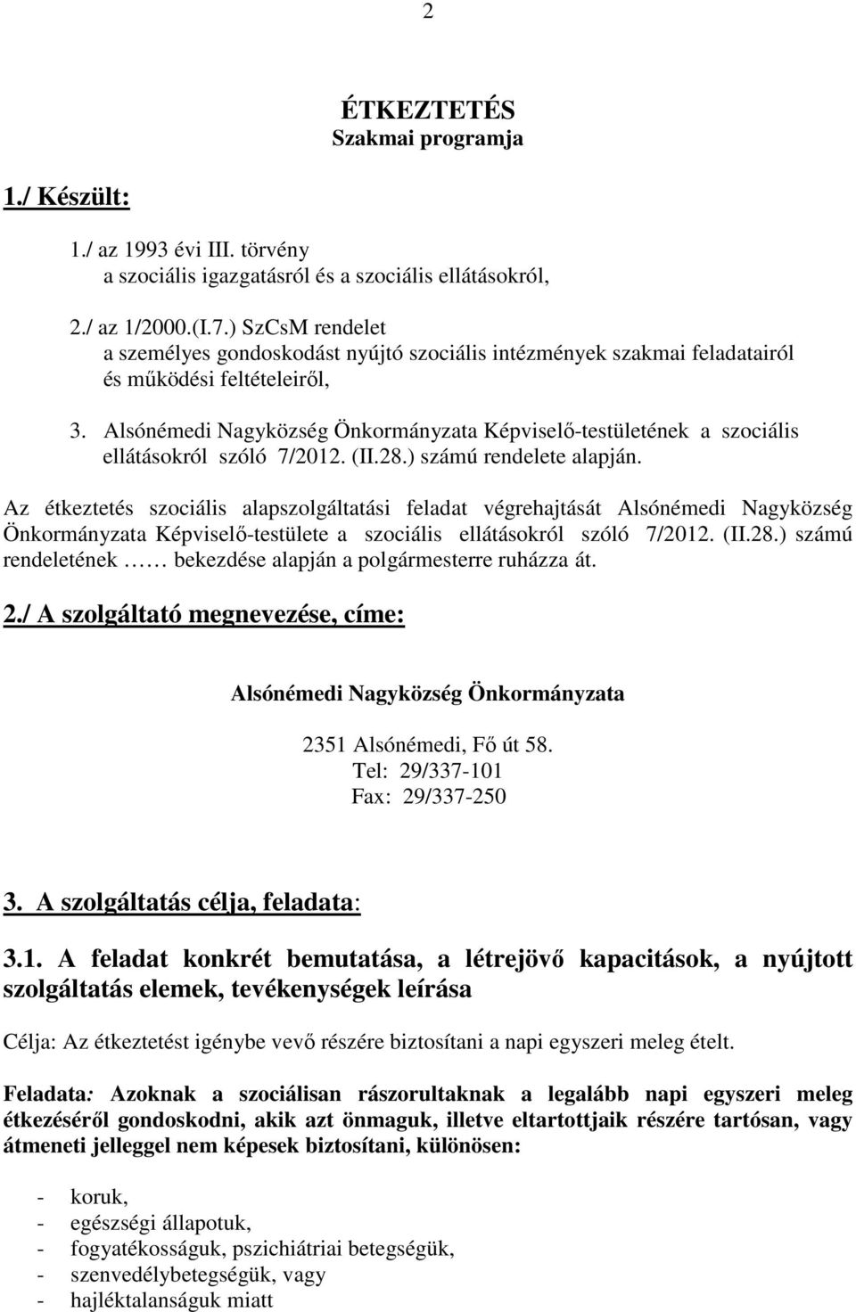 Alsónémedi Nagyközség Önkormányzata Képviselı-testületének a szociális ellátásokról szóló 7/2012. (II.28.) számú rendelete alapján.