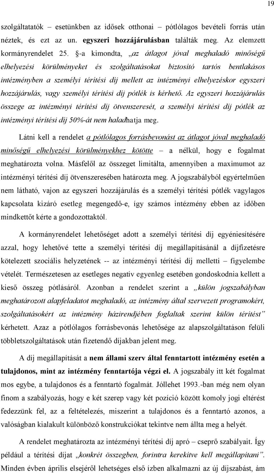 egyszeri hozzájárulás, vagy személyi térítési díj pótlék is kérhető.