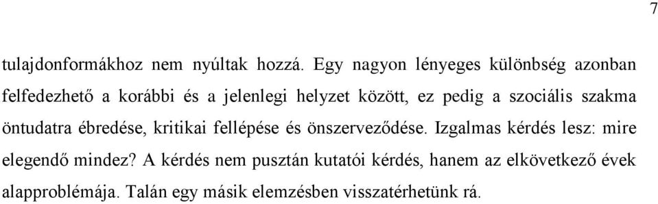 pedig a szociális szakma öntudatra ébredése, kritikai fellépése és önszerveződése.