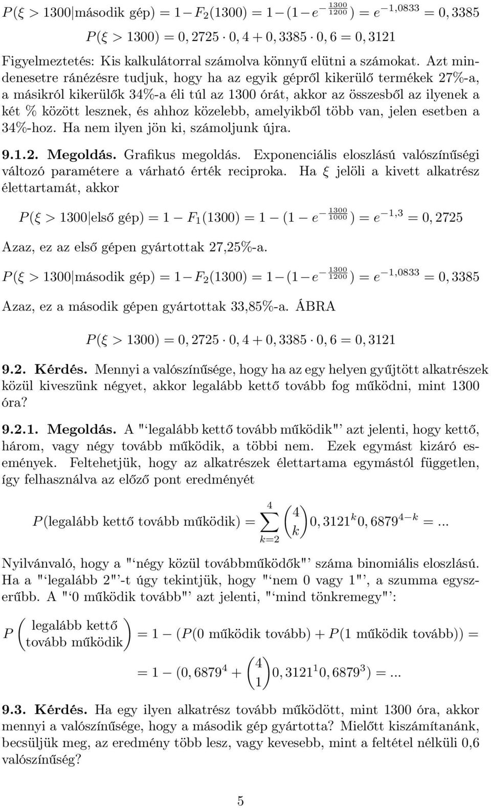 közelebb, amelyikből több van, jelen esetben a 34%-hoz. Ha nem ilyen jön ki, számoljunk újra. 9..2. Megoldás. Grafikus megoldás.