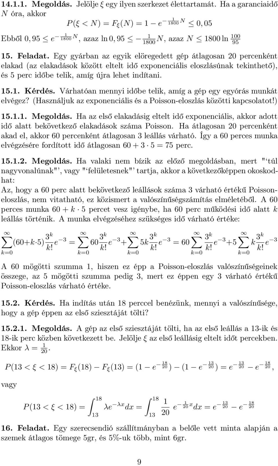 Várhatóan mennyi időbe telik, amíg a gép egy egyórás munkát elvégez? (Használjuk az exponenciális és a Poisson-eloszlás közötti kapcsolatot! 5... Megoldás.