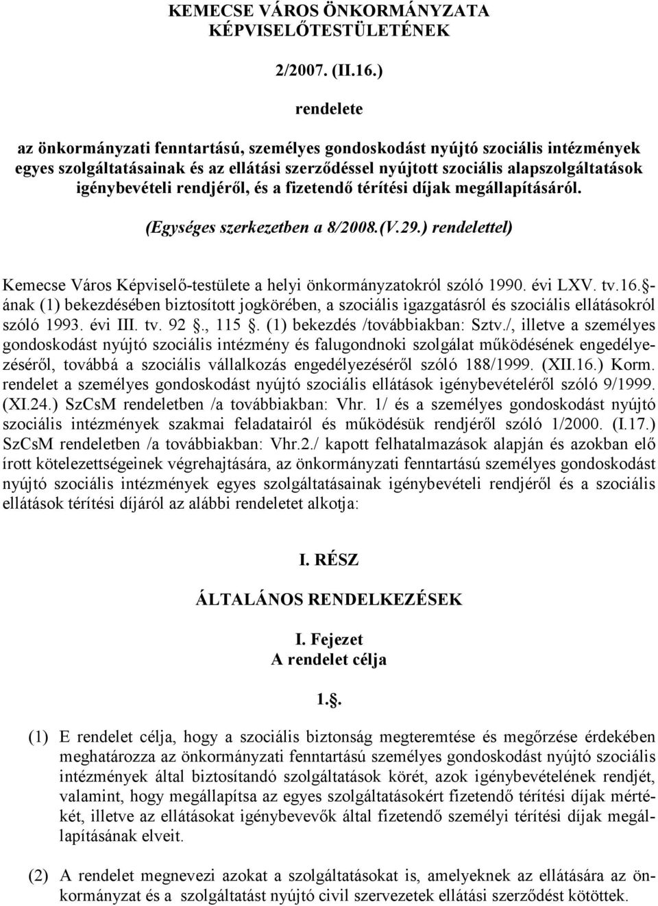 rendjérıl, és a fizetendı térítési díjak megállapításáról. (Egységes szerkezetben a 8/2008.(V.29.) rendelettel) Kemecse Város Képviselı-testülete a helyi önkormányzatokról szóló 1990. évi LXV. tv.16.