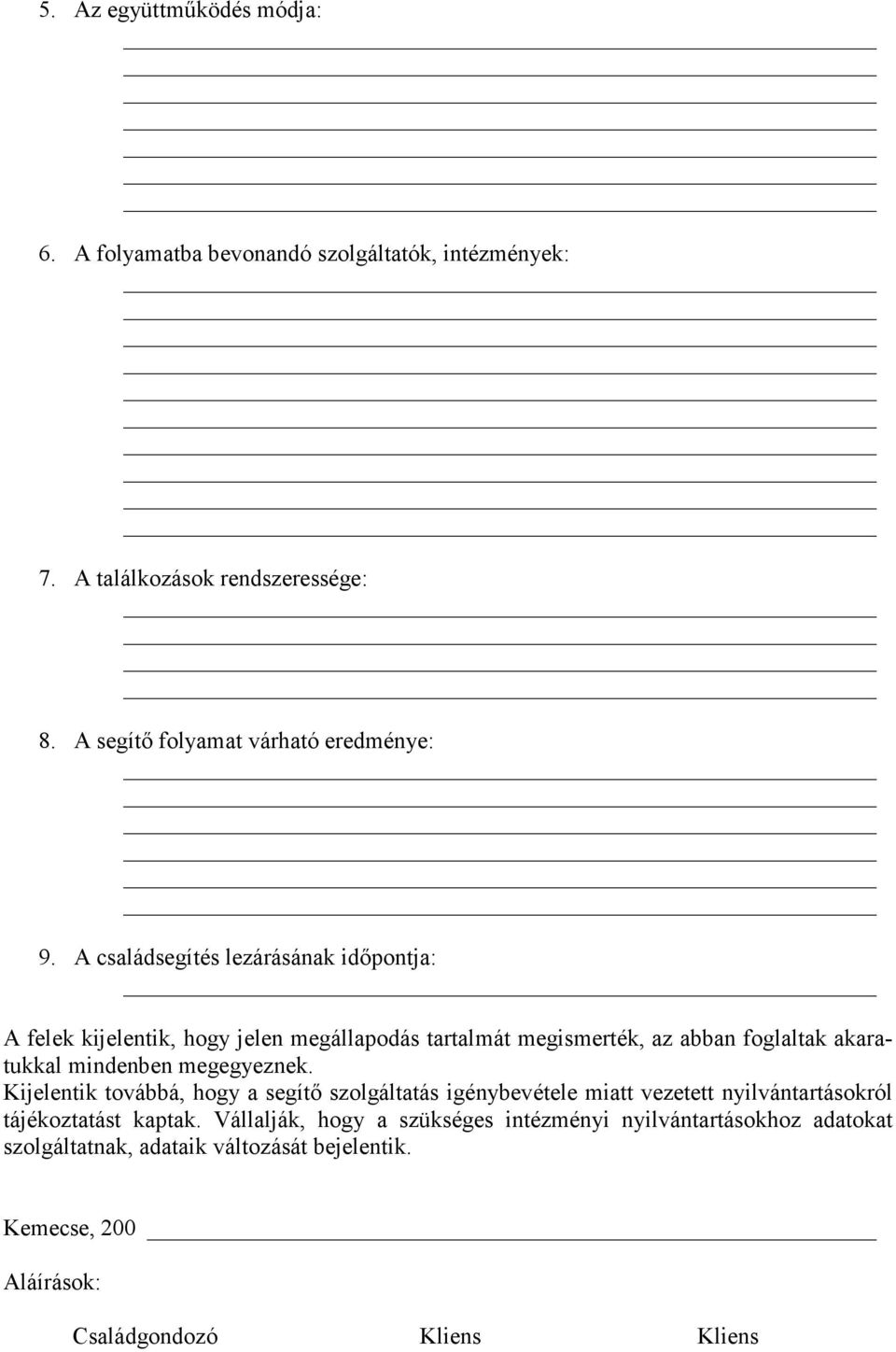 A családsegítés lezárásának idıpontja: A felek kijelentik, hogy jelen megállapodás tartalmát megismerték, az abban foglaltak akaratukkal mindenben