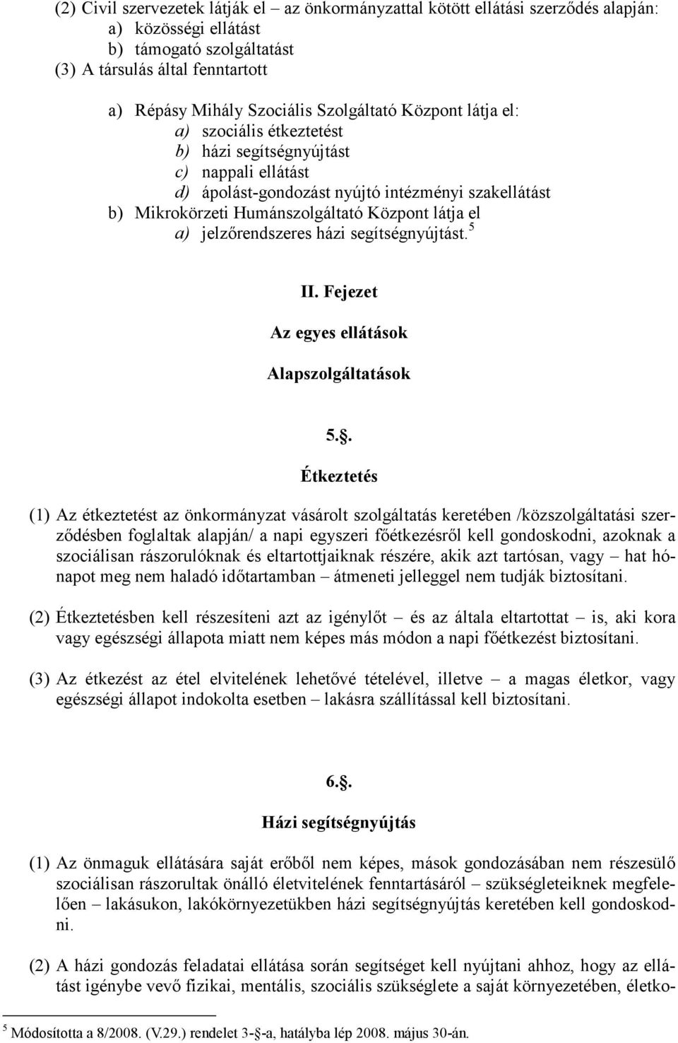 el a) jelzırendszeres házi segítségnyújtást. 5 II. Fejezet Az egyes ellátások Alapszolgáltatások 5.