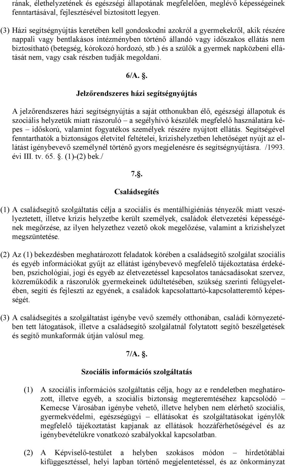 kórokozó hordozó, stb.) és a szülık a gyermek napközbeni ellátását nem, vagy csak részben tudják megoldani. 6/A.