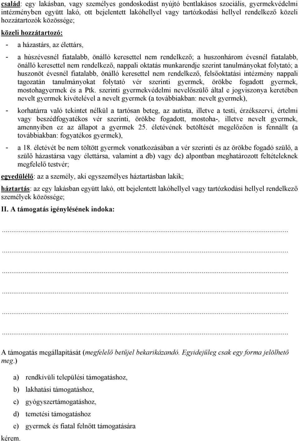 rendelkező, nappali oktatás munkarendje szerint tanulmányokat folytató; a huszonöt évesnél fiatalabb, önálló keresettel nem rendelkező, felsőoktatási intézmény nappali tagozatán tanulmányokat