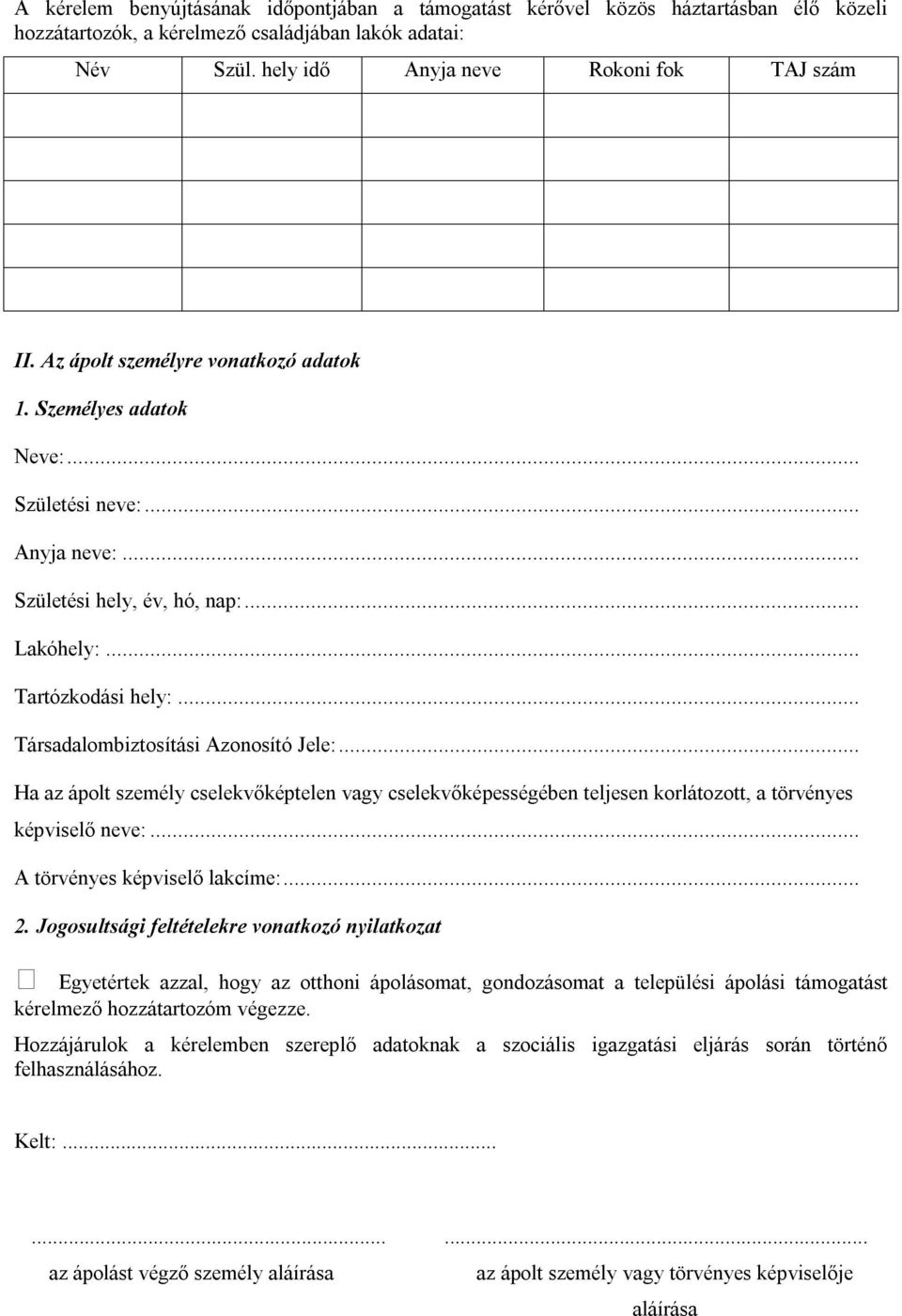 .. Társadalombiztosítási Azonosító Jele:... Ha az ápolt személy cselekvőképtelen vagy cselekvőképességében teljesen korlátozott, a törvényes képviselő neve:... A törvényes képviselő lakcíme:... 2.