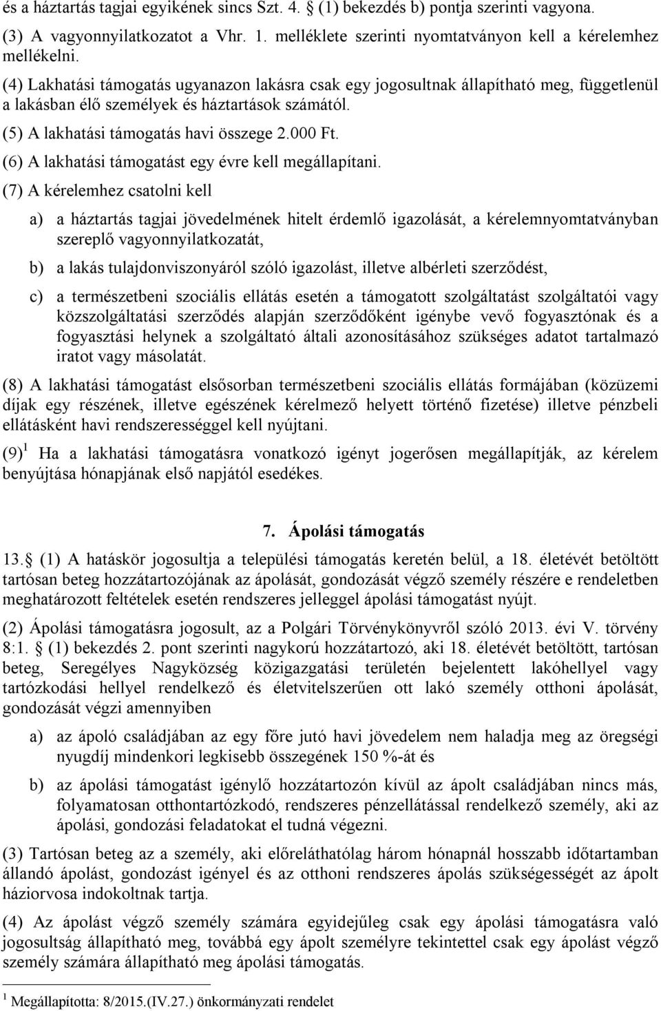 (6) A lakhatási támogatást egy évre kell megállapítani.