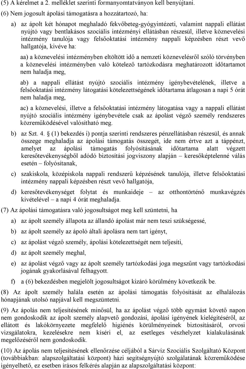 részesül, illetve köznevelési intézmény tanulója vagy felsőoktatási intézmény nappali képzésben részt vevő hallgatója, kivéve ha: aa) a köznevelési intézményben eltöltött idő a nemzeti köznevelésről