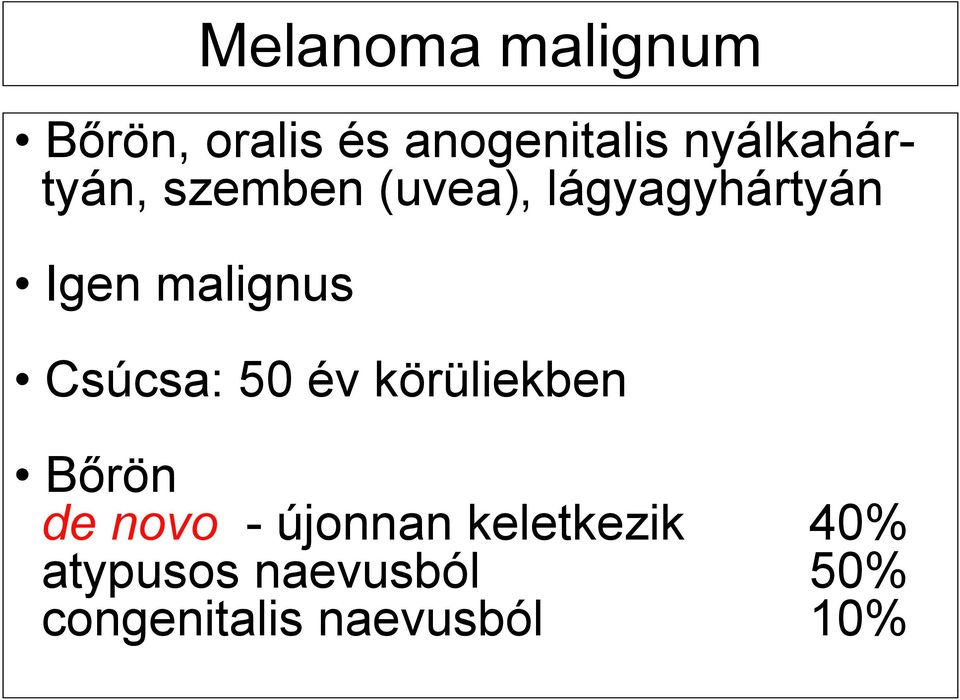 malignus Csúcsa: 50 év körüliekben Bőrön de novo -