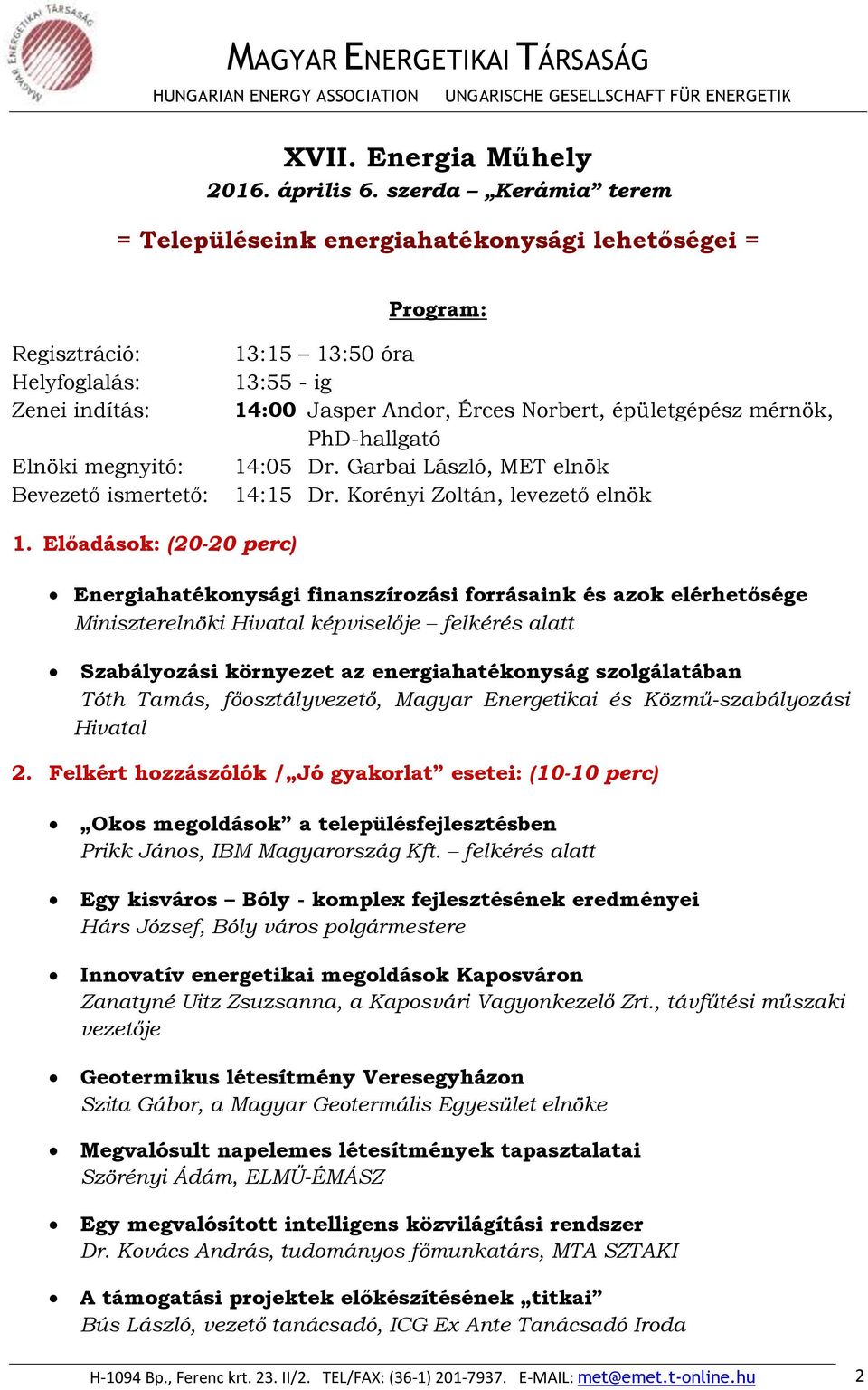 Andor, Érces Norbert, épületgépész mérnök, PhD-hallgató 14:05 Dr. Garbai László, MET elnök 14:15 Dr. Korényi Zoltán, levezető elnök 1.