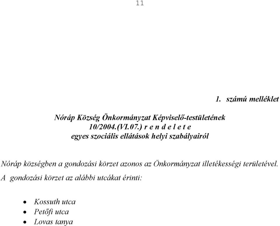 számú melléklet Nóráp községben a gondozási körzet azonos az Önkormányzat