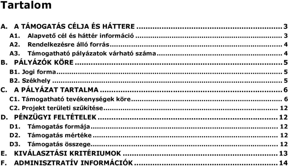 Támgatható tevékenységek köre... 6 C2. Prjekt területi szőkítése... 12 D. PÉNZÜGYI FELTÉTELEK...12 D1. Támgatás frmája.