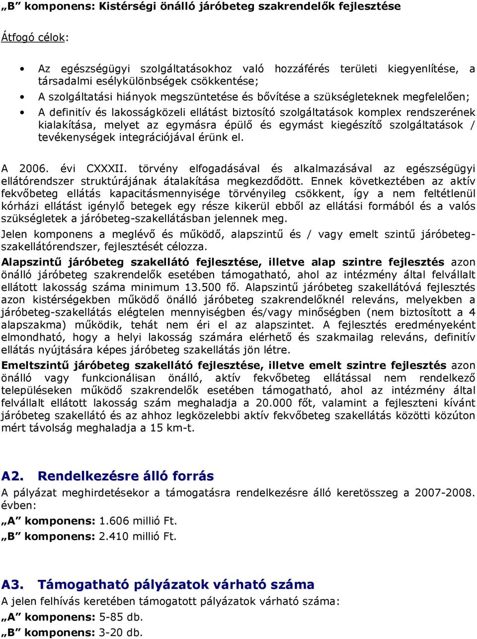 egymást kiegészítı szlgáltatásk / tevékenységek integrációjával érünk el. A 2006. évi CXXXII.