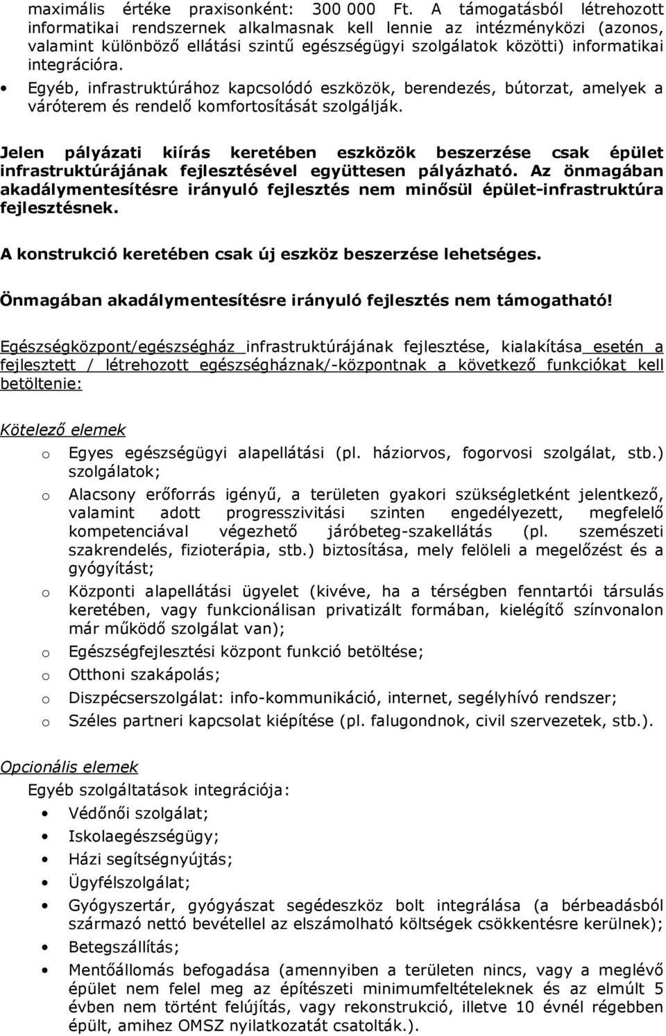 Egyéb, infrastruktúráhz kapcslódó eszközök, berendezés, bútrzat, amelyek a váróterem és rendelı kmfrtsítását szlgálják.