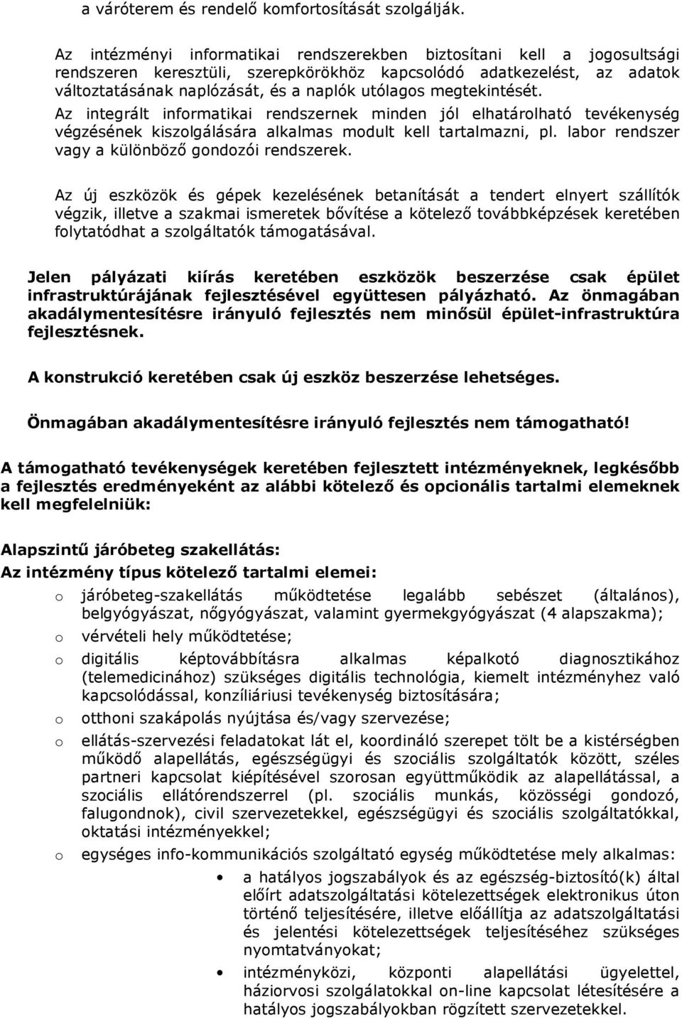 megtekintését. Az integrált infrmatikai rendszernek minden jól elhatárlható tevékenység végzésének kiszlgálására alkalmas mdult kell tartalmazni, pl. labr rendszer vagy a különbözı gndzói rendszerek.