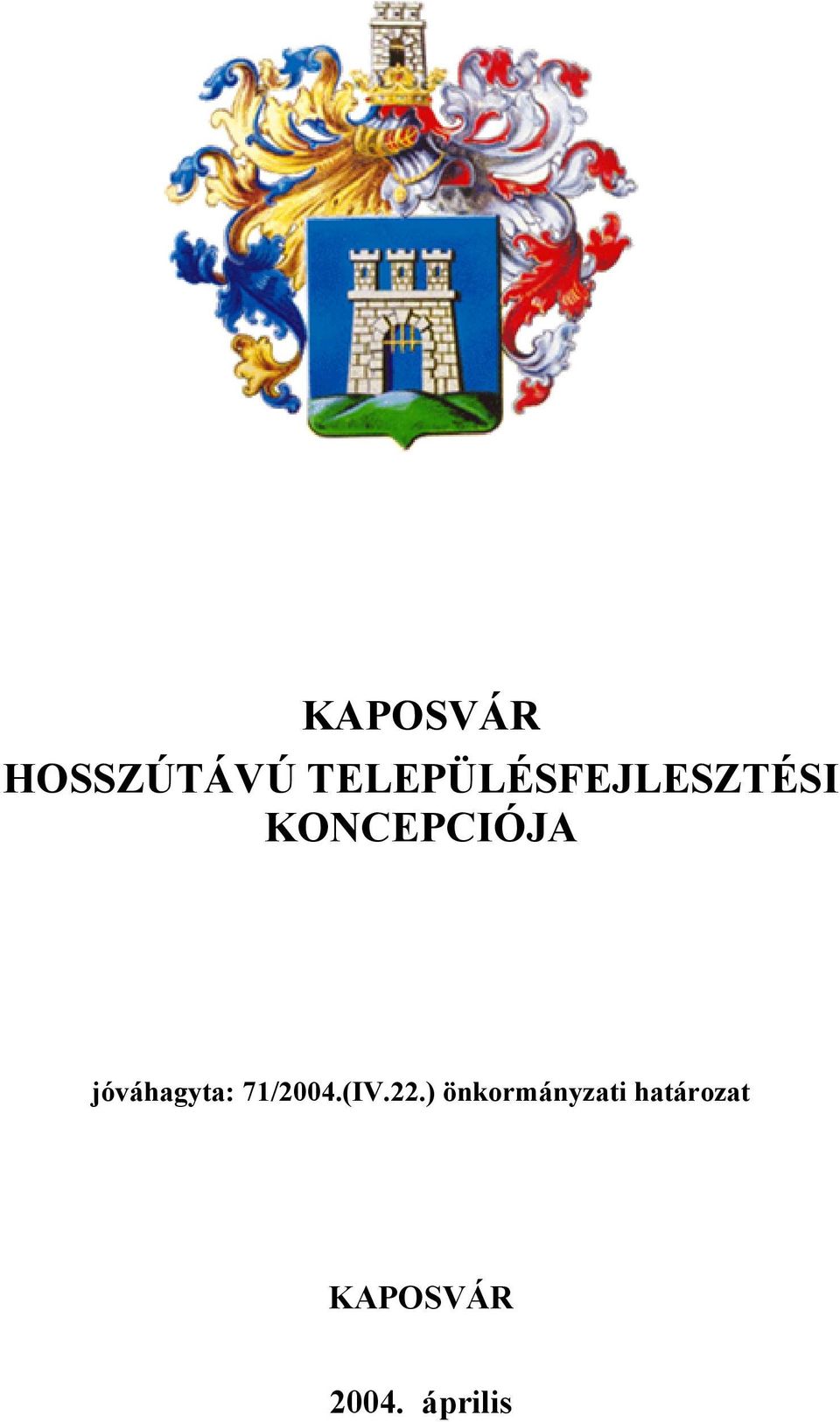 KONCEPCIÓJA jóváhagyta: 71/2004.