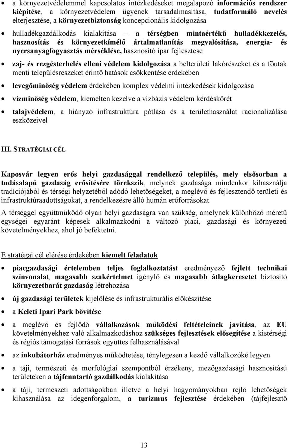 mérséklése, hasznosító ipar fejlesztése zaj- és rezgésterhelés elleni védelem kidolgozása a belterületi lakórészeket és a főutak menti településrészeket érintő hatások csökkentése érdekében