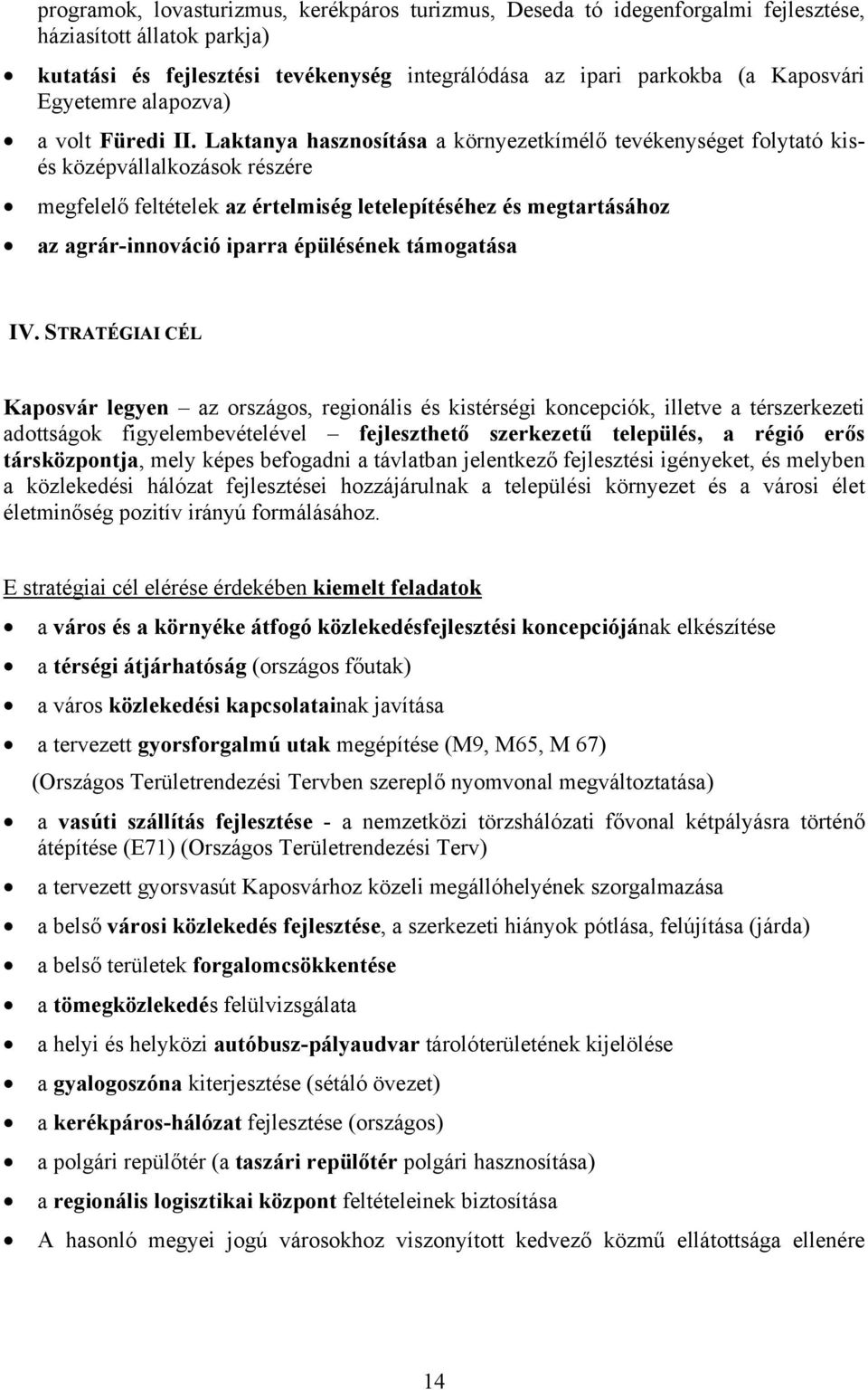 Laktanya hasznosítása a környezetkímélő tevékenységet folytató kisés középvállalkozások részére megfelelő feltételek az értelmiség letelepítéséhez és megtartásához az agrár-innováció iparra