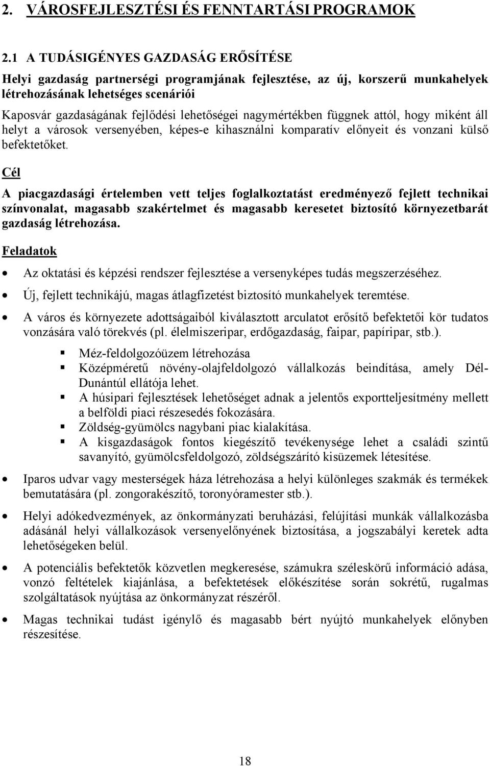 nagymértékben függnek attól, hogy miként áll helyt a városok versenyében, képes-e kihasználni komparatív előnyeit és vonzani külső befektetőket.