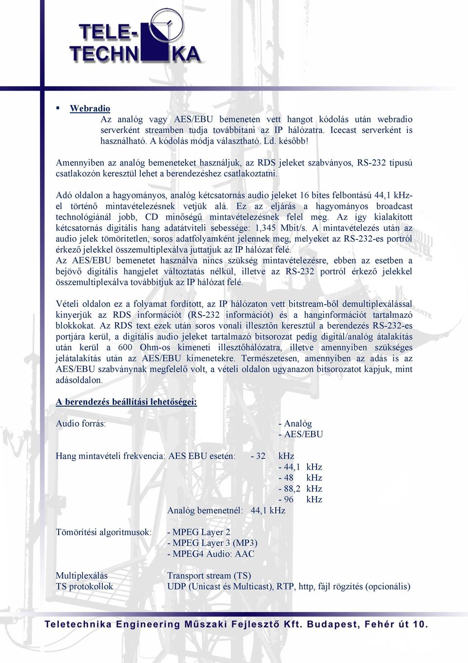 Adó oldalon a hagyományos, analóg kétcsatornás audio jeleket 16 bites felbontású 44,1 khzel történő mintavételezésnek vetjük alá.