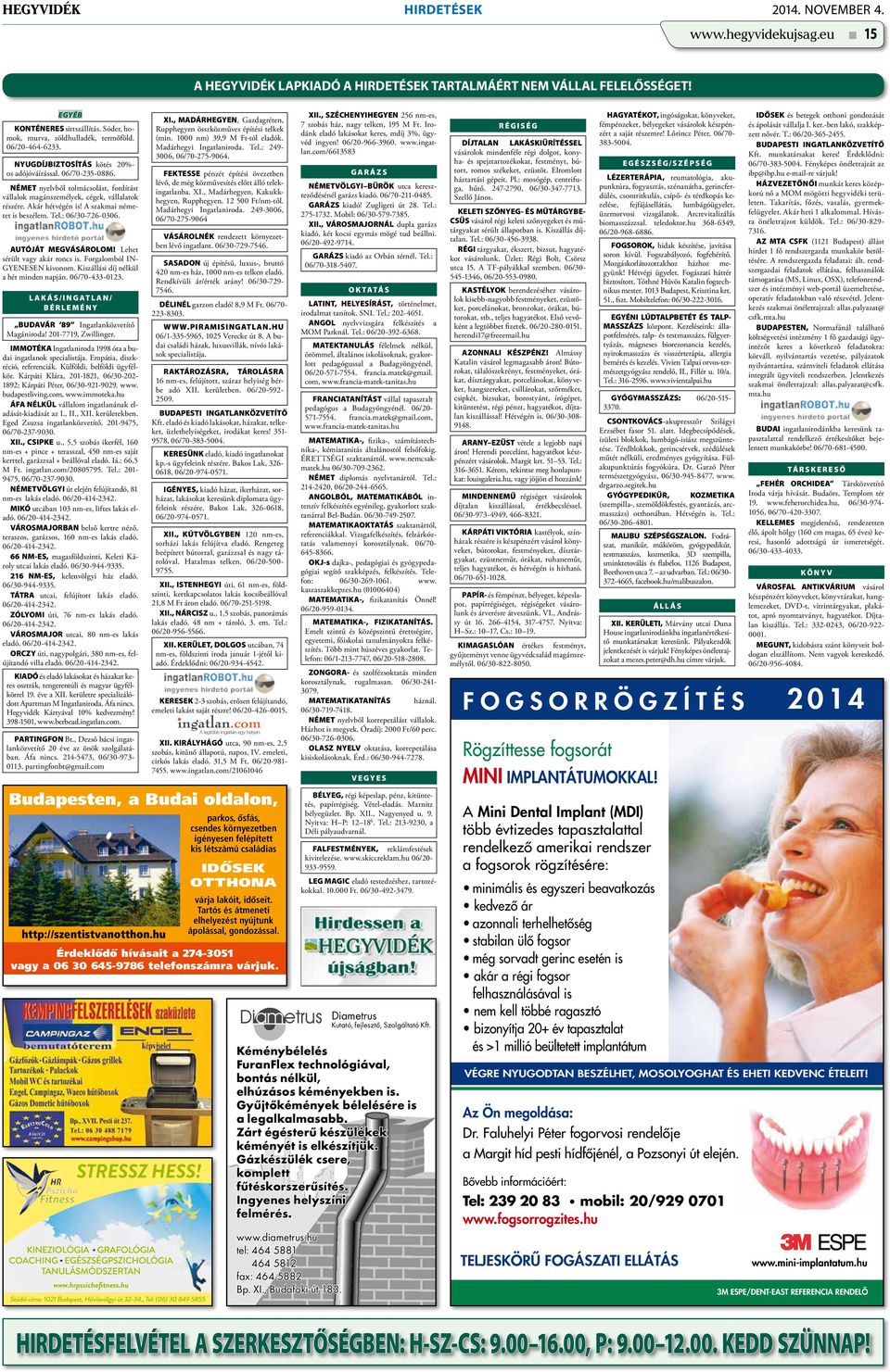 A szakmai németet is beszélem. Tel.: 06/30-726-0306. AUTÓJÁT MEGVÁSÁROLOM! Lehet sérült vagy akár roncs is. Forgalomból IN- GYENESEN kivonom. Kiszállási díj nélkül a hét minden napján. 06/70-433-0123.
