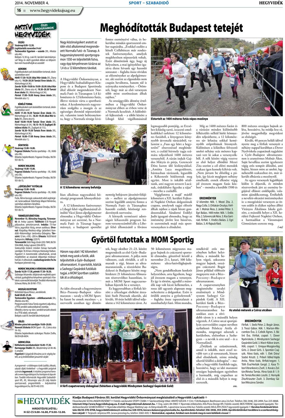 Hétfő 17.30 18.30 Jókai Mór iskola (XII., Diana utca 4.). 19.30 20.30 Tamási Áron iskola (XII., Mártonhegyi út 34.). Szerda 18.00 19.00 és 19.00 20.00 Jókai Mór iskola (XII., Diana utca 4.). 19.30 20.30 Tamási Áron iskola (XII., Mártonhegyi út 34.). Péntek 17.