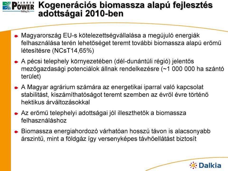Magyar agrárium számára az energetikai iparral való kapcsolat stabilitást, kiszámíthatóságot teremt szemben az évről évre történő hektikus árváltozásokkal Az erőmű telephelyi