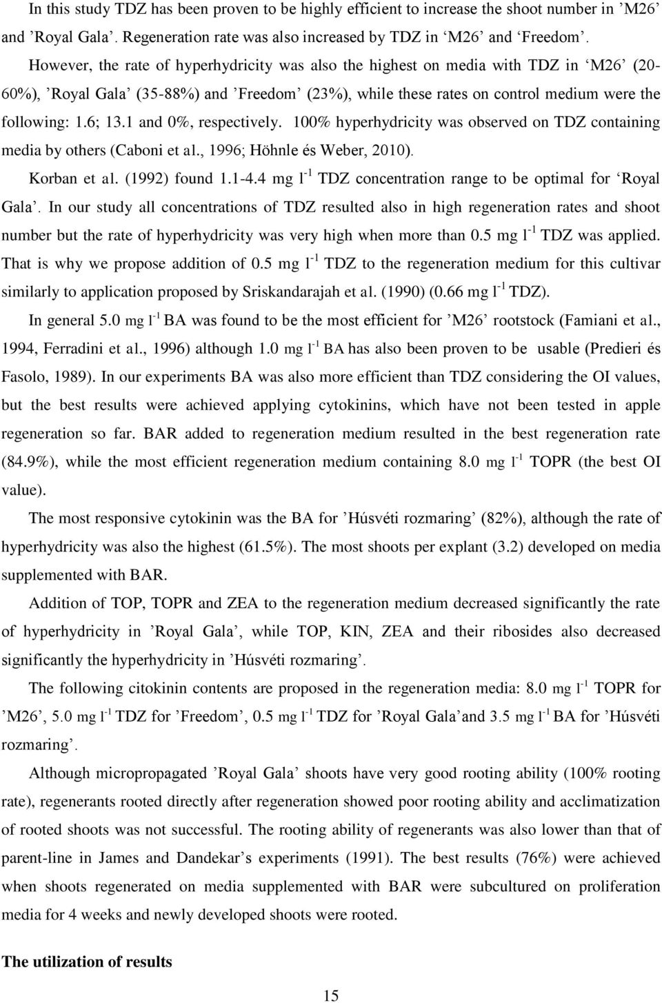 1 and 0%, respectively. 100% hyperhydricity was observed on TDZ containing media by others (Caboni et al., 1996; Höhnle és Weber, 2010). Korban et al. (1992) found 1.1-4.