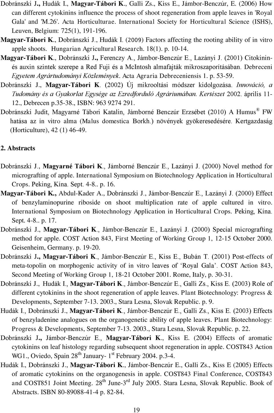 International Society for Horticultural Science (ISHS), Leuven, Belgium: 725(1), 191-196. Magyar-Tábori K., Dobránszki J., Hudák I.