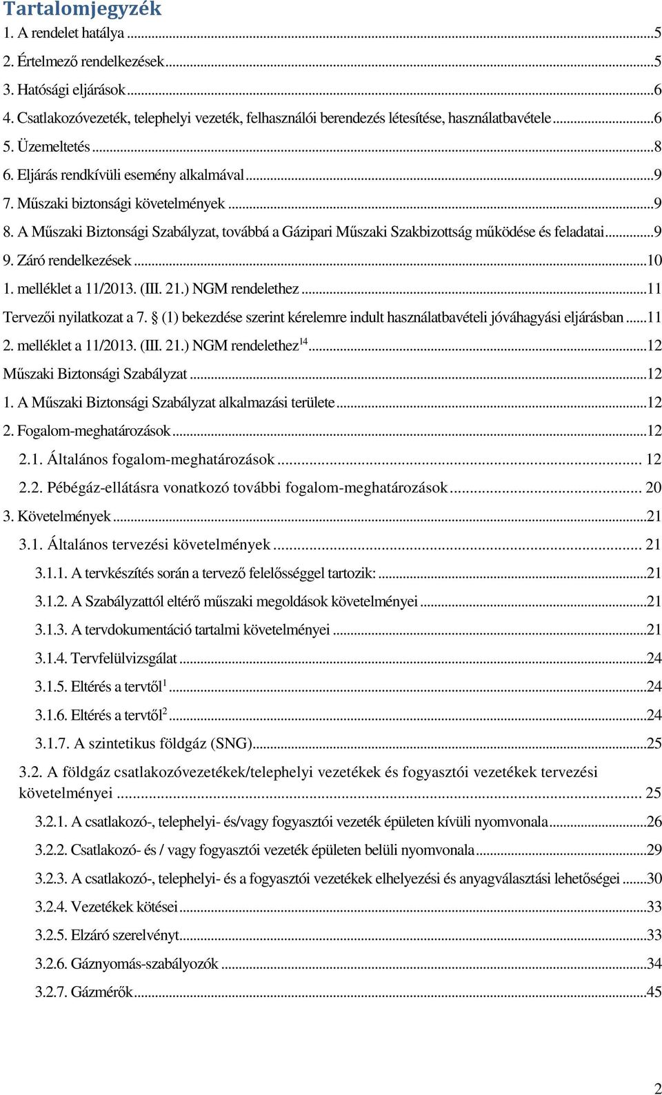 A Műszaki Biztonsági Szabályzat, továbbá a Gázipari Műszaki Szakbizottság működése és feladatai... 9 9. Záró rendelkezések... 10 1. melléklet a 11/2013. (III. 21.) NGM rendelethez.